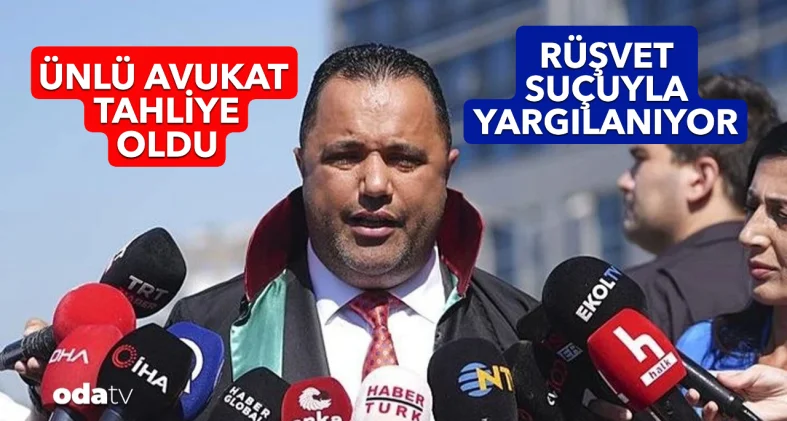 ÜNLÜ AVUKAT TAHLİYE OLDU!