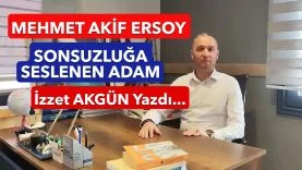 AKİF; SONSUZLUĞA SESLENEN ADAM