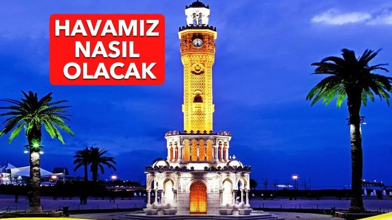 HAFTASONU HAVAMIZ NASIL OLACAK?
