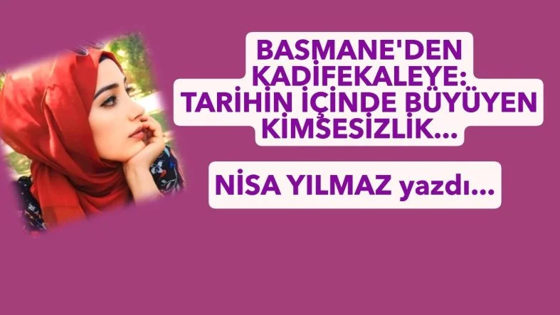 Basmane’den Kadifekale’ye: Tarihin İçinde Büyüyen Bir Kimsesizlik