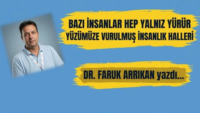 YÜZÜMÜZE VURULMUŞ İNSANLIK HALLERİ